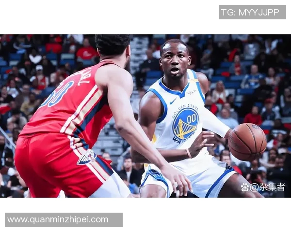 勇士队与鹈鹕精彩对决直播全程回顾与赛后分析
